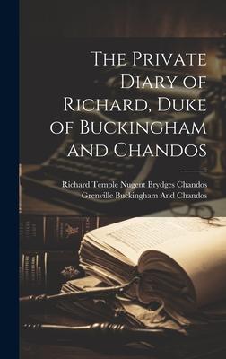 The Private Diary of Richard, Duke of Buckingham and Chandos