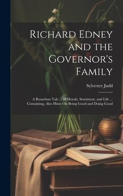 Richard Edney and the Governor’s Family: A Rusurban Tale ... of Morals, Sentiment, and Life ... Containing, Also Hints On Being Good and Doing Good