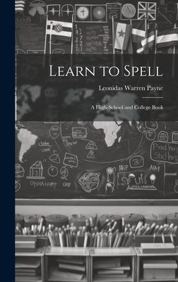 Learn to Spell: A High-School and College Book