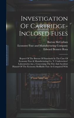 Investigation Of Cartridge-inclosed Fuses: Report Of The Bureau Of Standards In The Case Of Economy Fuse & Manufacturing Co. V. Underwriters’ Laborato