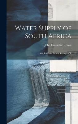 Water Supply of South Africa: And Facilities for the Storage of It