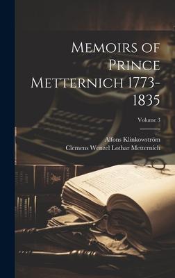 Memoirs of Prince Metternich 1773-1835; Volume 3