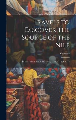 Travels to Discover the Source of the Nile: In the Years 1768, 1769, 1770, 1771, 1772, & 1773; Volume 8