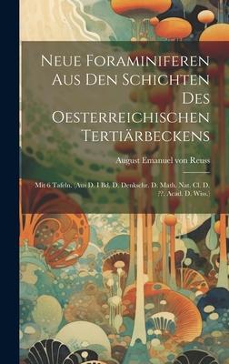 Neue Foraminiferen Aus Den Schichten Des Oesterreichischen Tertiärbeckens: Mit 6 Tafeln. (aus D. I Bd. D. Denkschr. D. Math. Nat. Cl. D. . Acad. D. Wi