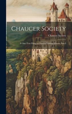 Chaucer Society: A One-Text Pring to Chaucer’s Minor Poems, Part I