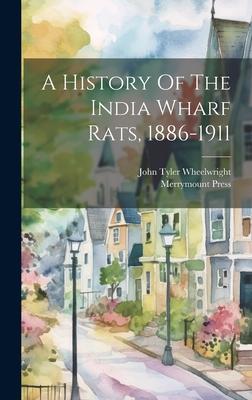 A History Of The India Wharf Rats, 1886-1911