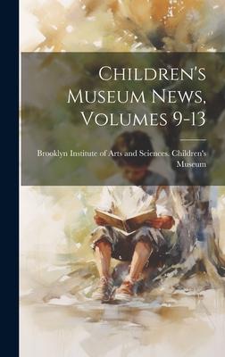 Children’s Museum News, Volumes 9-13