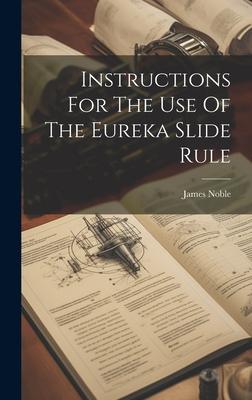 Instructions For The Use Of The Eureka Slide Rule