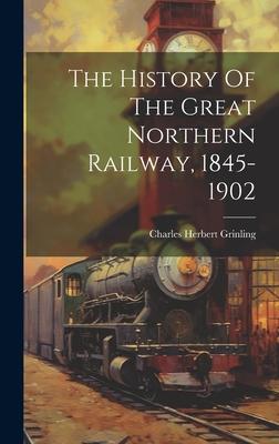 The History Of The Great Northern Railway, 1845-1902