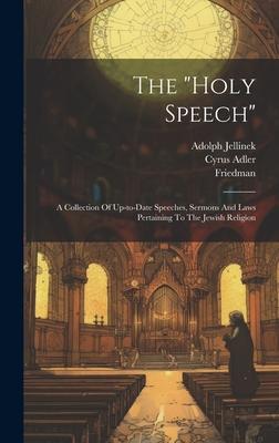 The holy Speech: A Collection Of Up-to-date Speeches, Sermons And Laws Pertaining To The Jewish Religion