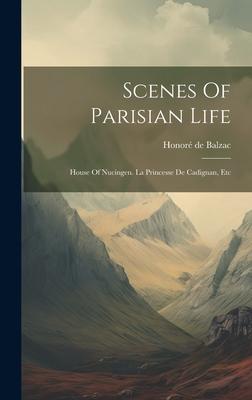 Scenes Of Parisian Life: House Of Nucingen. La Princesse De Cadignan, Etc