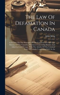 The Law Of Defamation In Canada: A Treatise On The Principles Of The Common Law And The Statutes Of The Canadian Provinces Concerning Slander And Libe