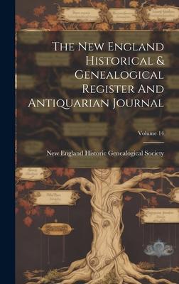 The New England Historical & Genealogical Register And Antiquarian Journal; Volume 14