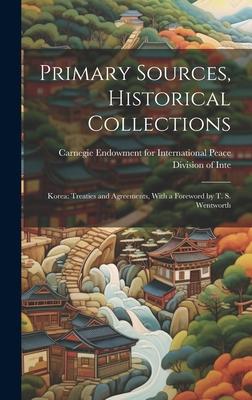 Primary Sources, Historical Collections: Korea: Treaties and Agreements, With a Foreword by T. S. Wentworth