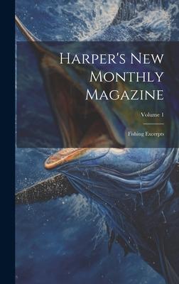 Harper’s New Monthly Magazine: Fishing Excerpts; Volume 1