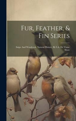 Fur, Feather, & Fin Series: Snipe And Woodcock. Natural History, By L.h. De Visme Shaw