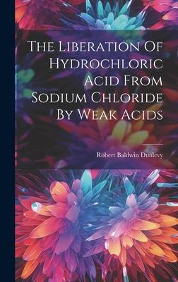 The Liberation Of Hydrochloric Acid From Sodium Chloride By Weak Acids