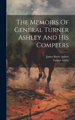 The Memoirs Of General Turner Ashley And His Compeers