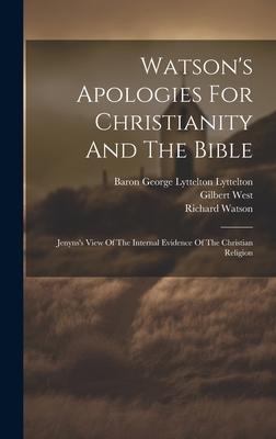 Watson’s Apologies For Christianity And The Bible: Jenyns’s View Of The Internal Evidence Of The Christian Religion