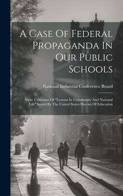 A Case Of Federal Propaganda In Our Public Schools: Some Criticisms Of lessons In Community And National Life Issued By The United States Bureau Of