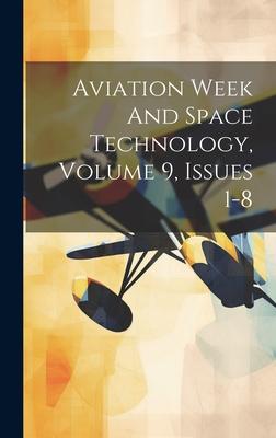 Aviation Week And Space Technology, Volume 9, Issues 1-8