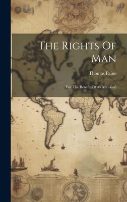 The Rights Of Man: For The Benefit Of All Mankind