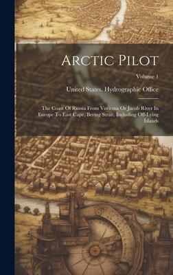 Arctic Pilot: The Coast Of Russia From Voriema Or Jacob River In Europe To East Cape, Bering Strait, Including Off-lying Islands; Vo