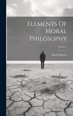 Elements Of Moral Philosophy; Volume 1