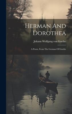 Herman And Dorothea: A Poem, From The German Of Goethe