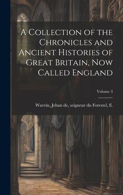 A Collection of the Chronicles and Ancient Histories of Great Britain, now Called England; Volume 3