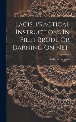 Lacis, Practical Instructions In Filet Brodé Or Darning On Net;