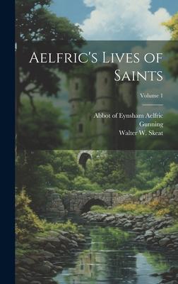 Aelfric’s Lives of Saints; Volume 1