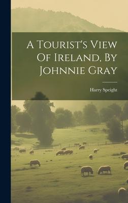 A Tourist’s View Of Ireland, By Johnnie Gray