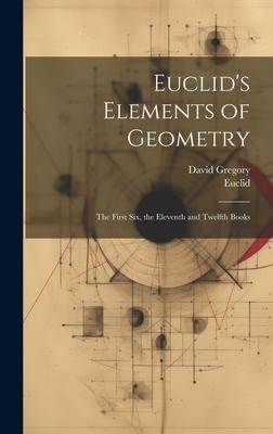 Euclid’s Elements of Geometry: The First Six, the Eleventh and Twelfth Books