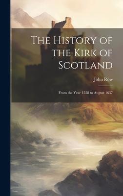 The History of the Kirk of Scotland: From the Year 1558 to August 1637