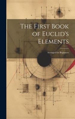 The First Book of Euclid’s Elements: Arranged for Beginners