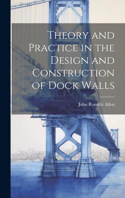 Theory and Practice in the Design and Construction of Dock Walls