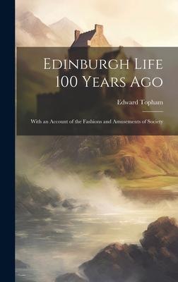 Edinburgh Life 100 Years Ago: With an Account of the Fashions and Amusements of Society