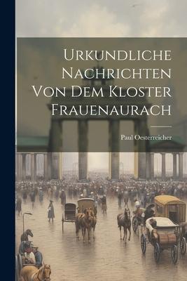 Urkundliche Nachrichten Von Dem Kloster Frauenaurach