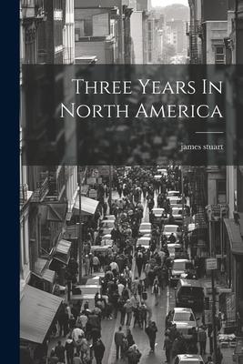 Three Years In North America