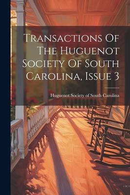 Transactions Of The Huguenot Society Of South Carolina, Issue 3