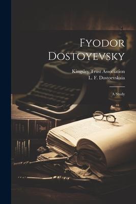 Fyodor Dostoyevsky: A Study
