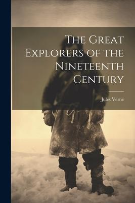 The Great Explorers of the Nineteenth Century