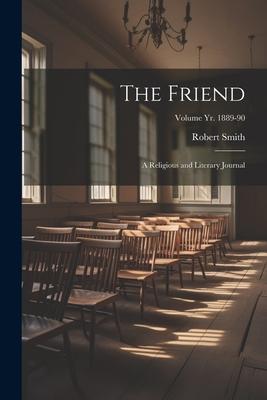 The Friend: A Religious and Literary Journal; Volume yr. 1889-90