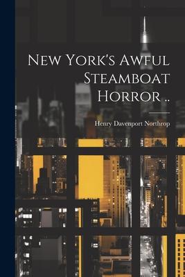 New York’s Awful Steamboat Horror ..