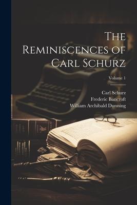 The Reminiscences of Carl Schurz; Volume 1