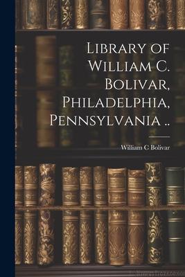 Library of William C. Bolivar, Philadelphia, Pennsylvania ..