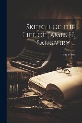 Sketch of the Life of James H. Salisbury ...: With Portrait