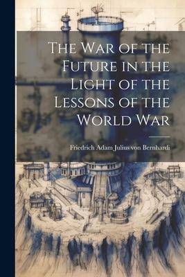 The War of the Future in the Light of the Lessons of the World War