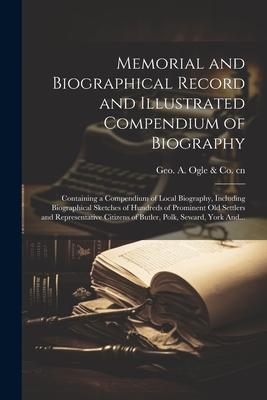 Memorial and Biographical Record and Illustrated Compendium of Biography; Containing a Compendium of Local Biography, Including Biographical Sketches